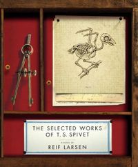 The Selected Works of T.S. Spivet by Reif Larsen