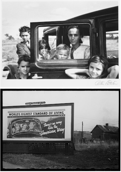 Two images by Arthur Rothstein. The Top image is of a mother and five children next to a 1920s-era car. The door of the car is open and the window frames the mother and two of her youngest children, a boy and a girl. Their faces are sombre or neutral, though one girl smiles faintly. The bottom picture shows a billboard bearing the words "WORLD'S HIGHEST STANDARD OF LIVING" and "There's no way like the American Way." In the billboard a family is pictured through the front windshield of the car. All are white and all are smiling. A dog pokes his head out of a read window of the car. Next to the billboard stands a dirty and unkempt set of buildings. An overgrown field separates the billboard from the shacks.