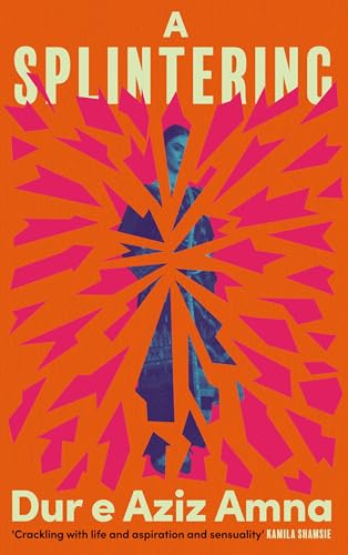 Descent of A Woman: Review of “A Splintering” by Dur e Aziz Amna